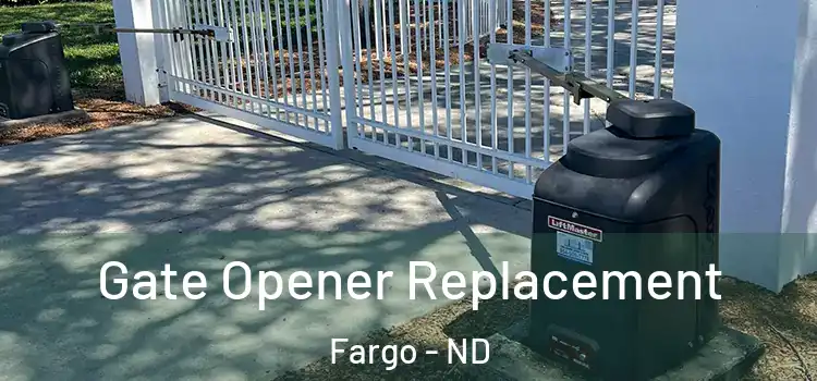  Gate Opener Replacement Fargo - ND