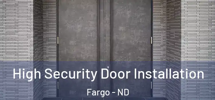  High Security Door Installation Fargo - ND
