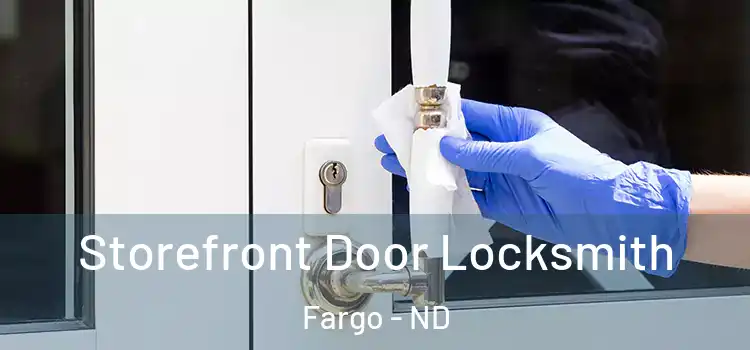  Storefront Door Locksmith Fargo - ND